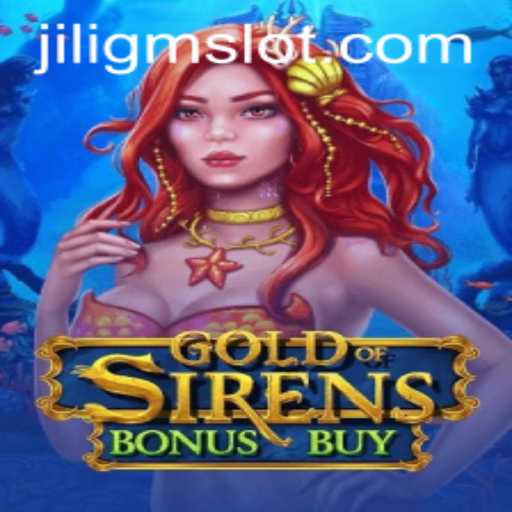 GoldofSirensBonusBuy: Dive into the Mesmerizing World of JILIGM's Latest Game